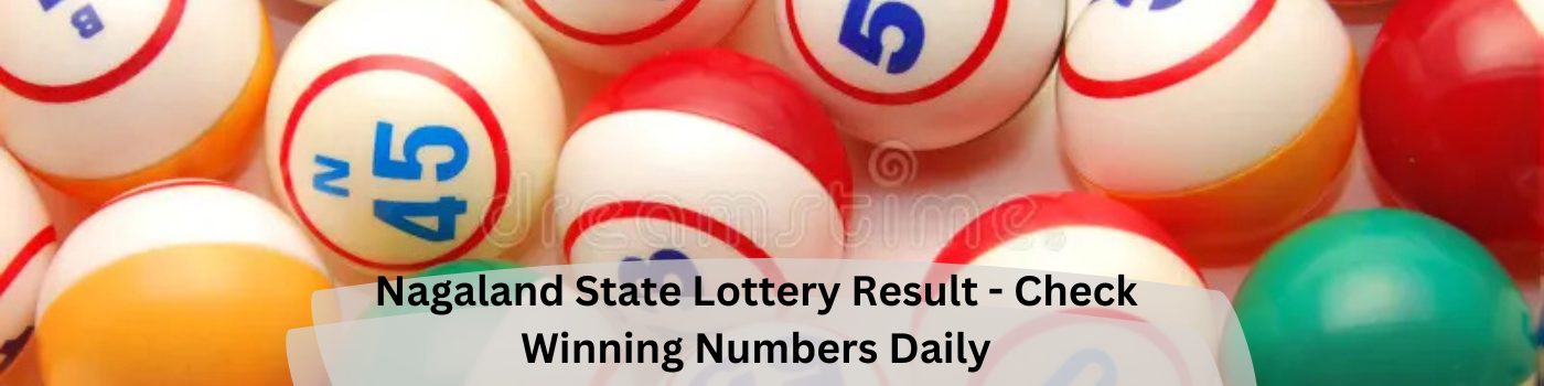 Nagaland State Lottery Result – Check Winning Numbers Daily