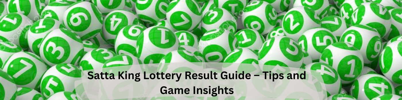 Understanding Satta King Lottery: A Complete Guide for Beginners