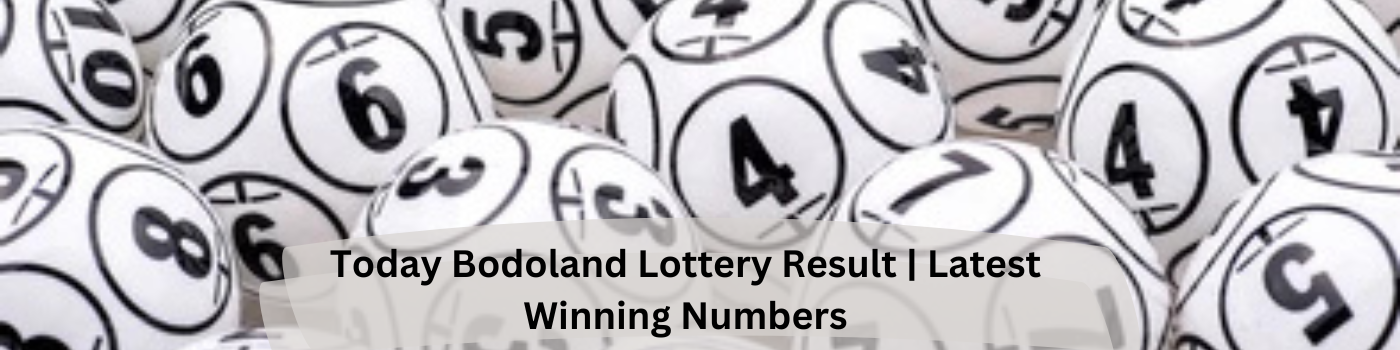 Today Bodoland Lottery Result | Latest Winning Numbers