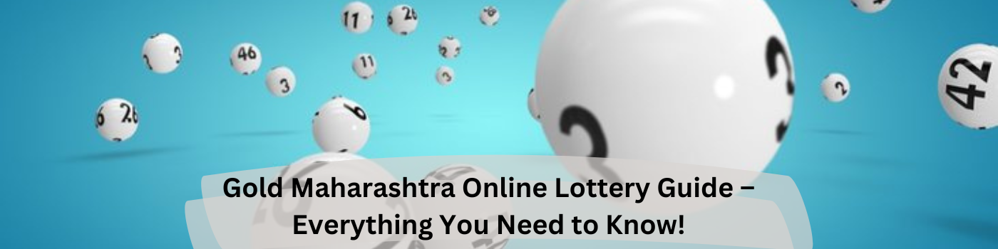 Gold Maharashtra Online Lottery Guide – Everything You Need to Know!